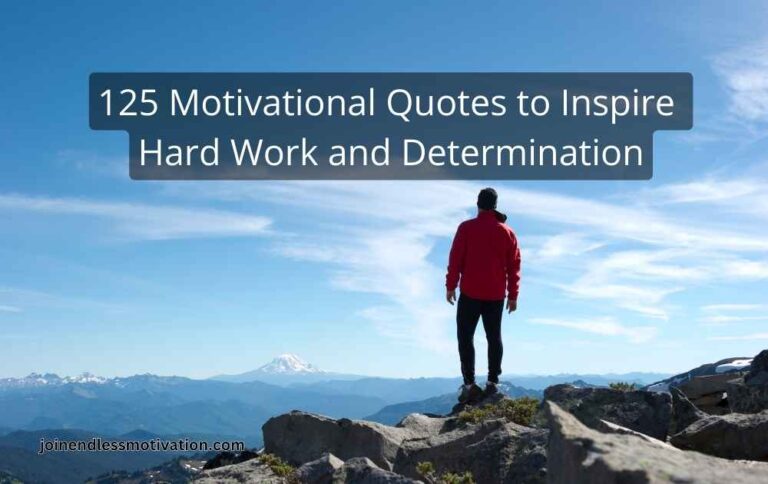 125 Motivational Quotes to Inspire Hard Work and Determination