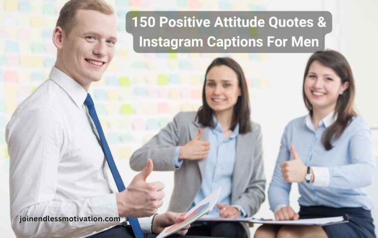 150 Positive Attitude Quotes & Instagram Captions For Men