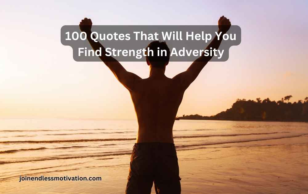 100 Quotes That Will Help You Find Strength in Adversity