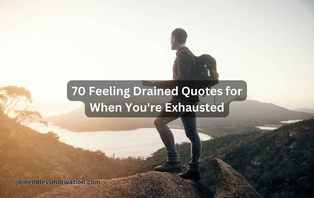 Discover 70 Feeling Drained Quotes for When You're Exhausted