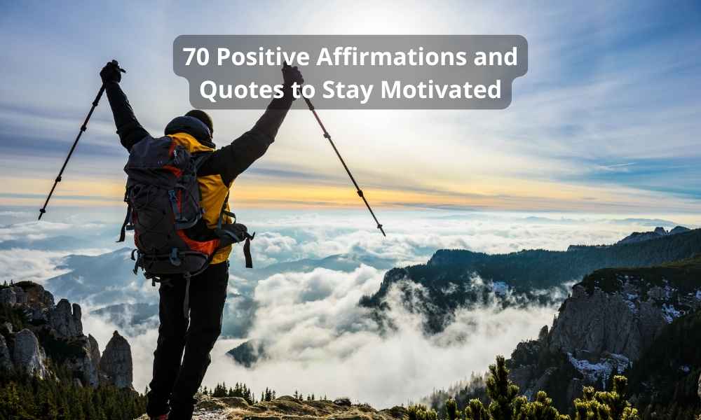 70 Positive Affirmations and Quotes to Stay Motivated