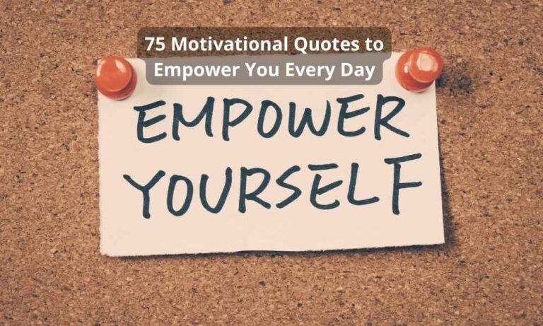 75 Motivational Quotes to Empower You Every Day