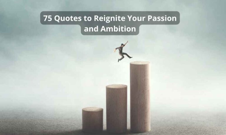 75-Quotes-to-Reignite-Your-Passion-and-Ambition-joinendlessmotivaton.com