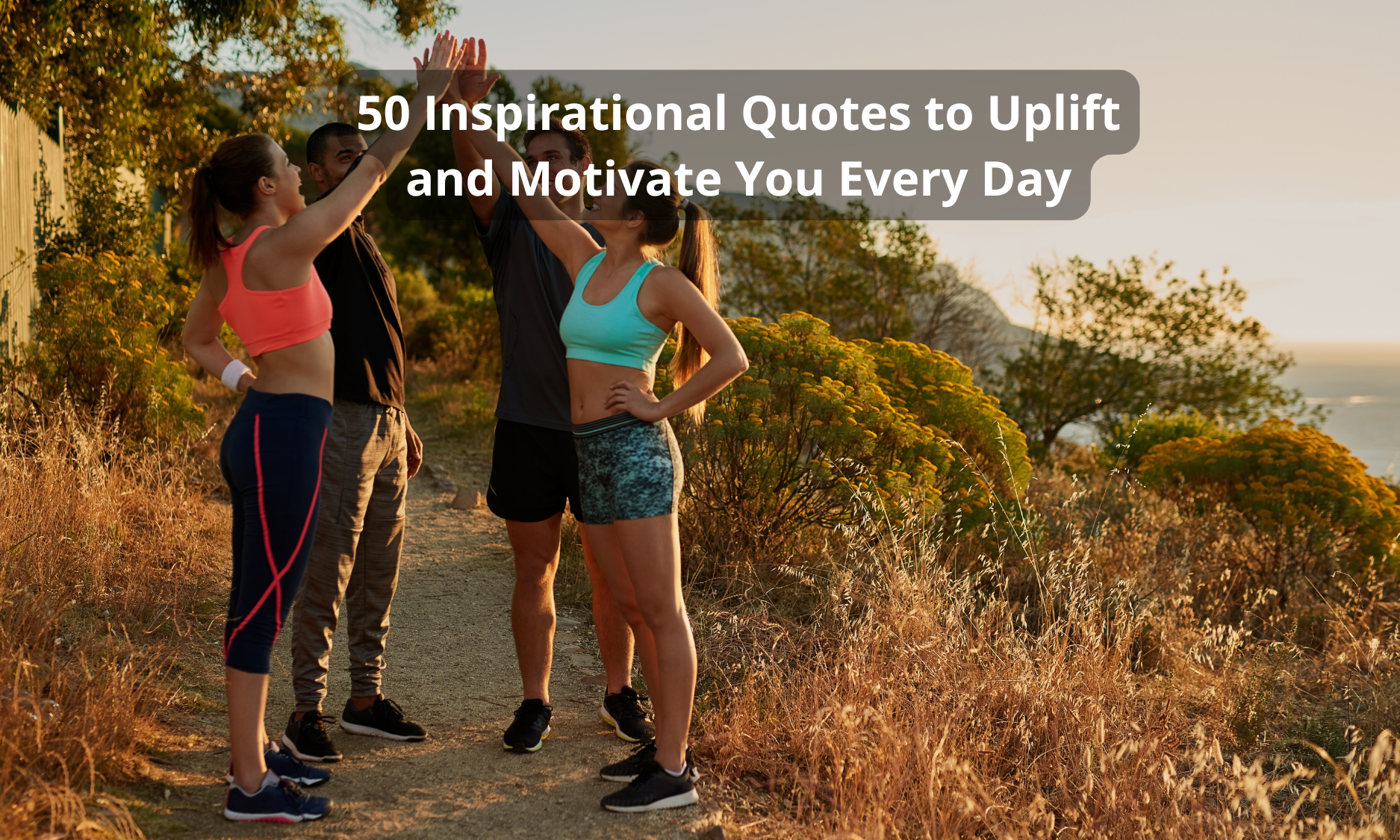 50 Inspirational Quotes to Uplift and Motivate You Every Day