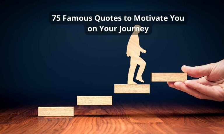 75 Famous Quotes to Motivate You on Your Journey