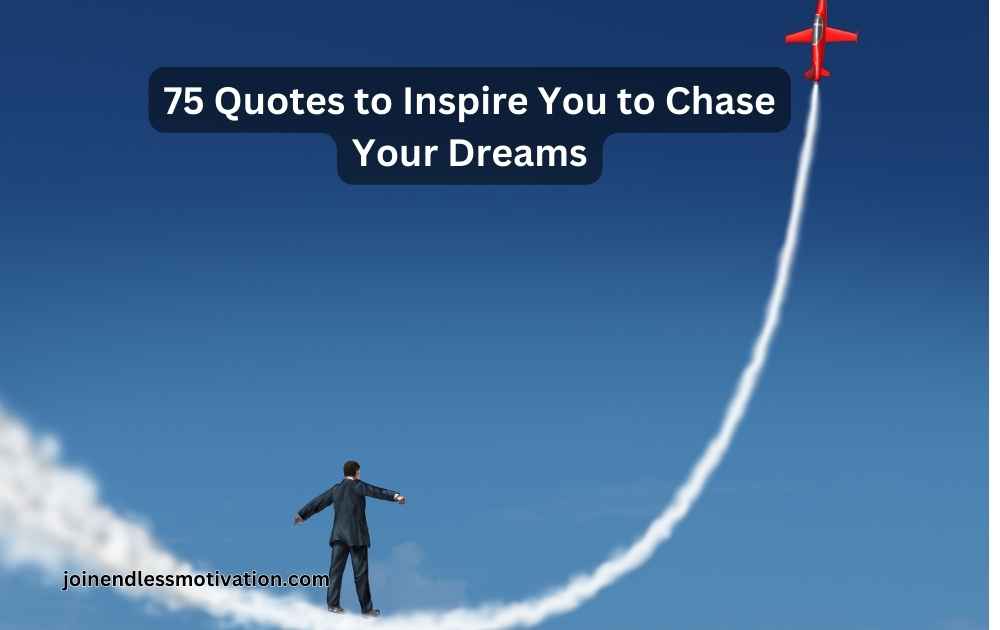 75-Quotes-to-Inspire-You-to-Chase-Your-Dreams-joinendlessmotivation.com